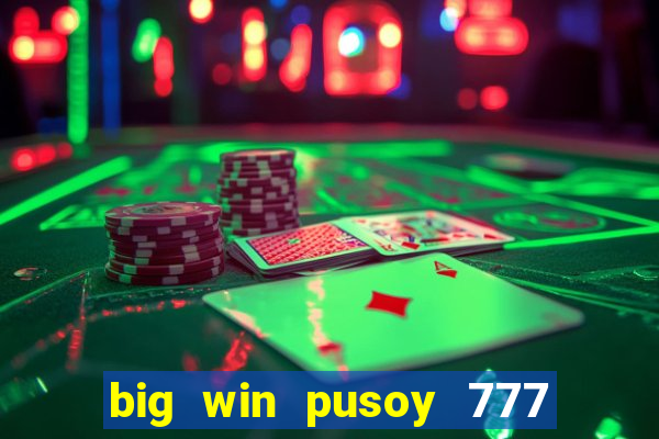 big win pusoy 777 and tongits