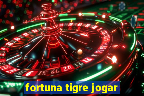 fortuna tigre jogar