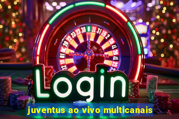 juventus ao vivo multicanais