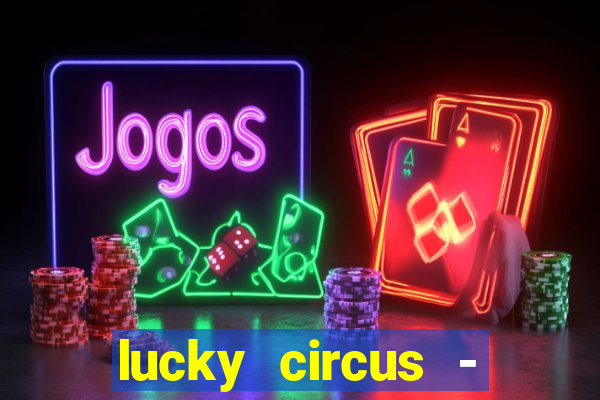 lucky circus - casino slots