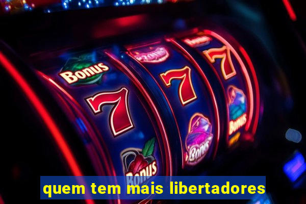 quem tem mais libertadores