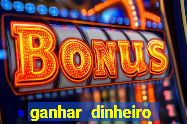 ganhar dinheiro real jogando