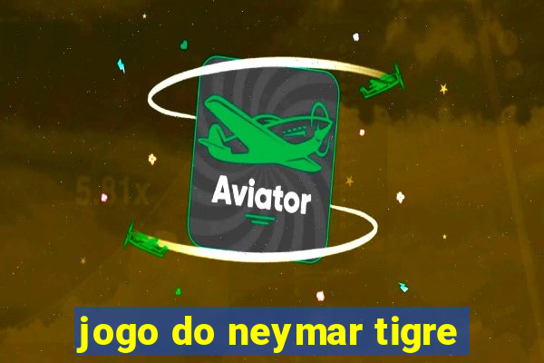 jogo do neymar tigre