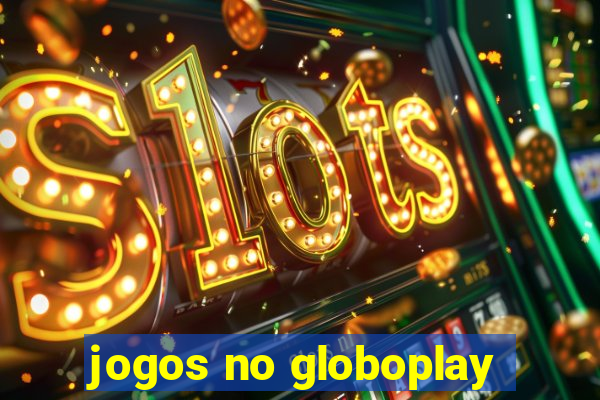 jogos no globoplay