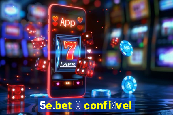 5e.bet 茅 confi谩vel