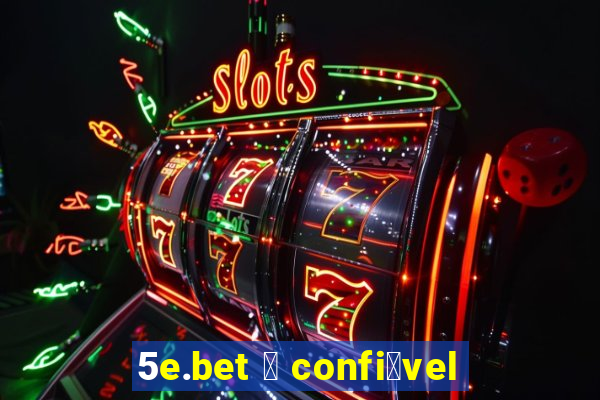 5e.bet 茅 confi谩vel