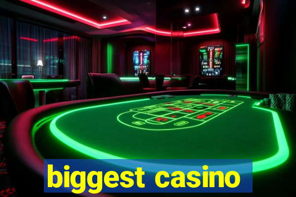 biggest casino