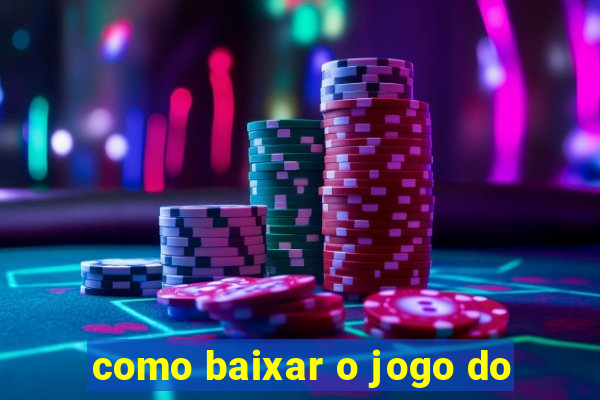 como baixar o jogo do