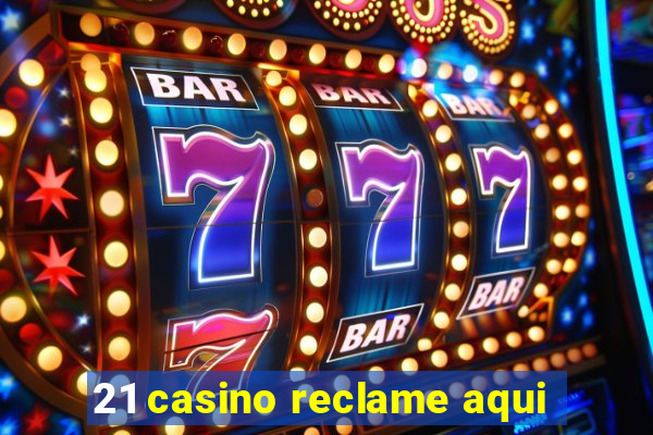 21 casino reclame aqui