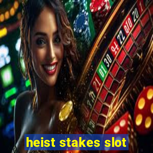 heist stakes slot