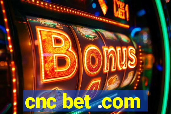 cnc bet .com