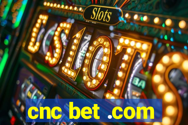 cnc bet .com