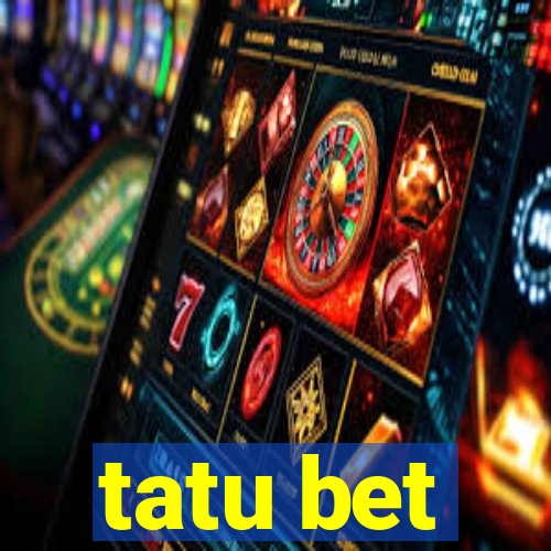 tatu bet