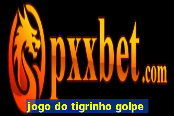 jogo do tigrinho golpe