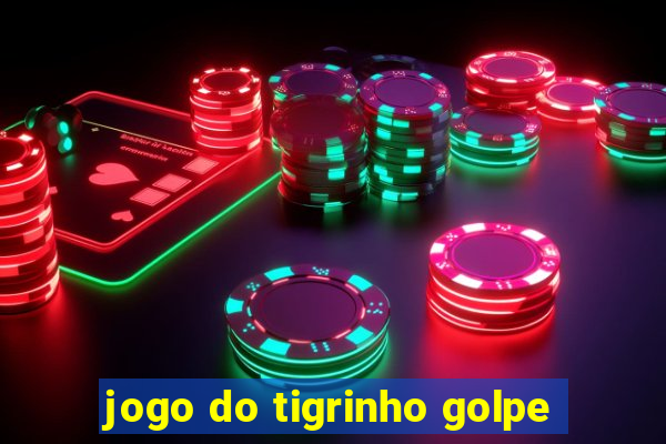 jogo do tigrinho golpe