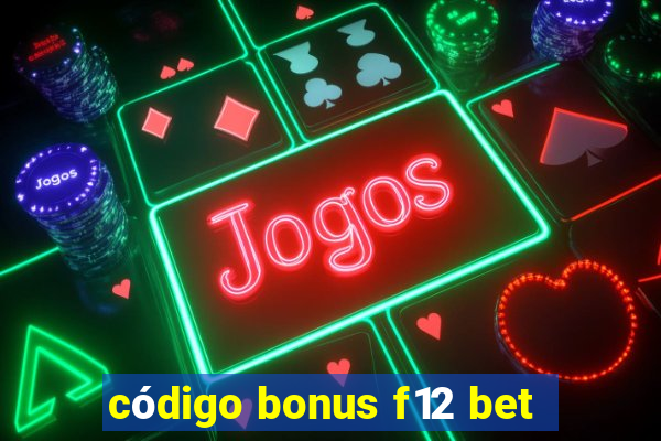 código bonus f12 bet