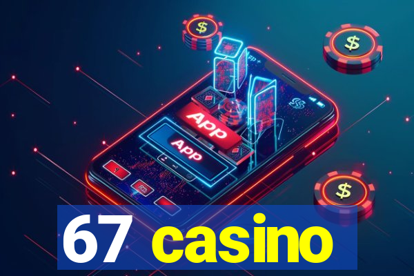 67 casino