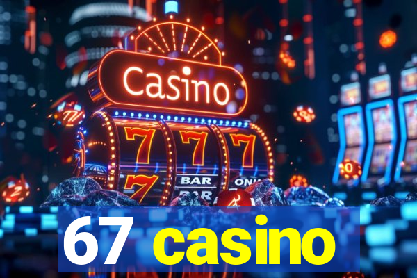 67 casino