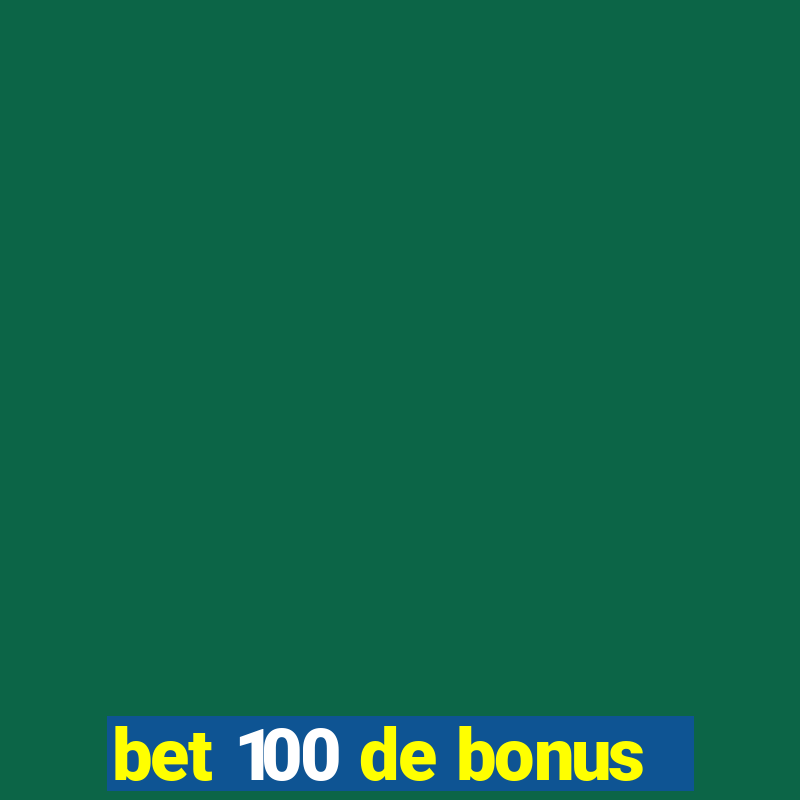 bet 100 de bonus