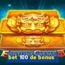 bet 100 de bonus