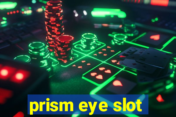 prism eye slot