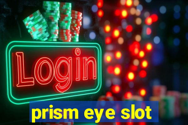 prism eye slot