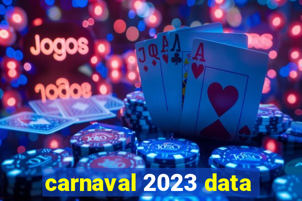 carnaval 2023 data