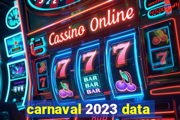 carnaval 2023 data