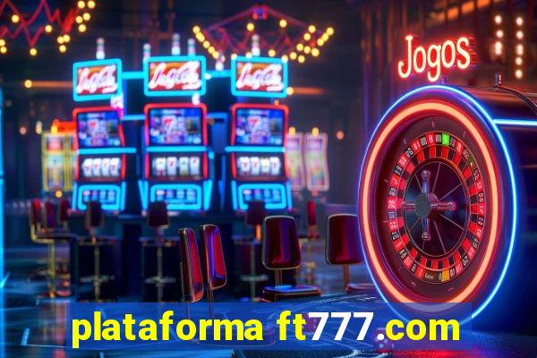 plataforma ft777.com