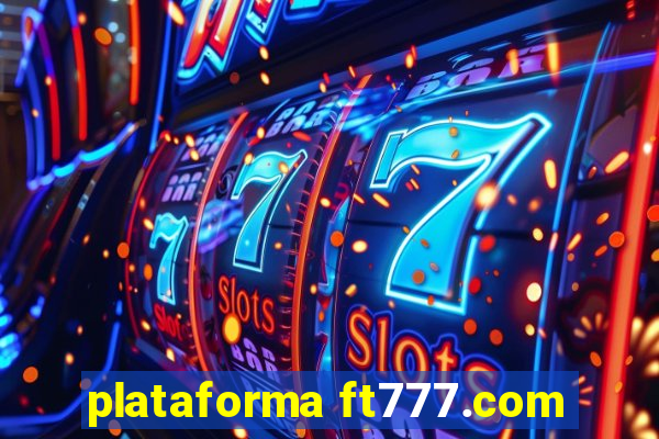 plataforma ft777.com