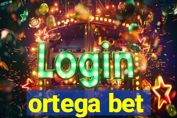 ortega bet