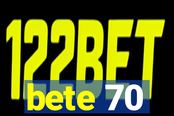 bete 70