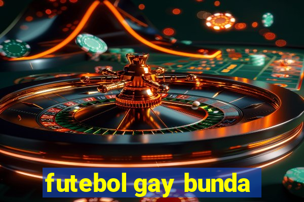 futebol gay bunda