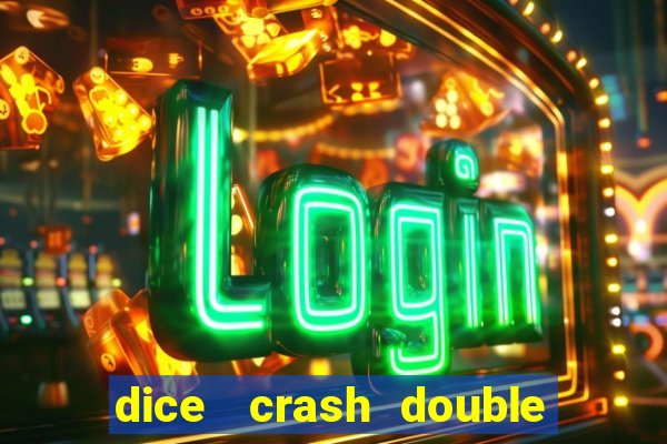 dice   crash  double