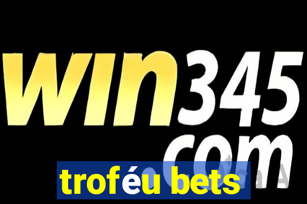 troféu bets