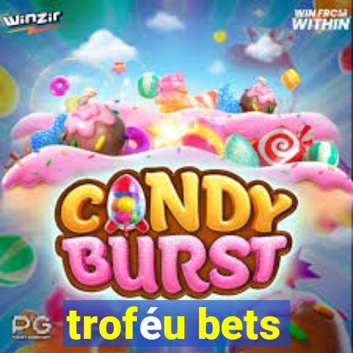 troféu bets