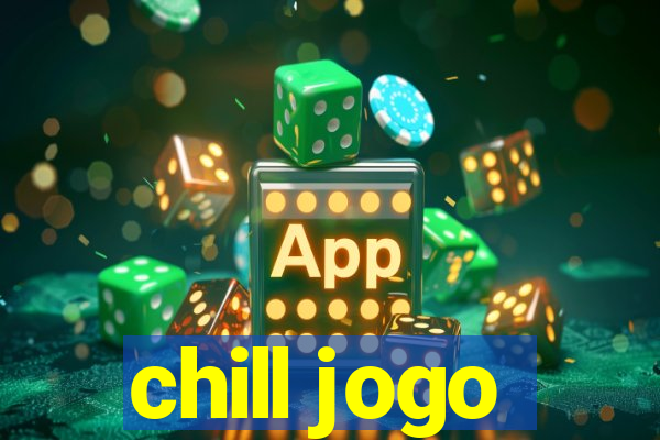 chill jogo