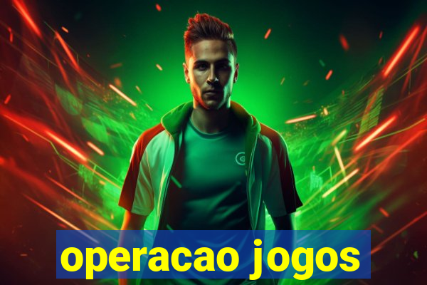 operacao jogos