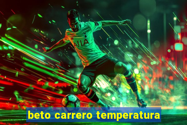 beto carrero temperatura