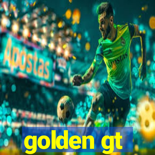 golden gt