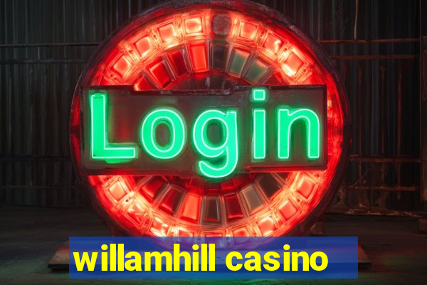 willamhill casino