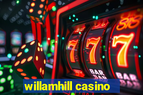 willamhill casino