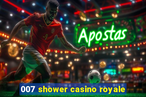 007 shower casino royale