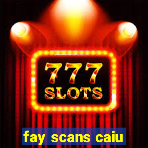 fay scans caiu