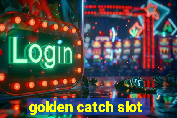 golden catch slot