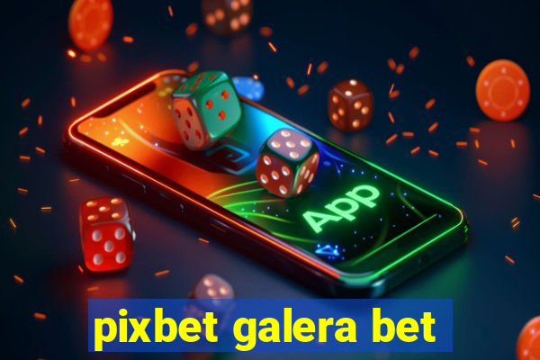 pixbet galera bet