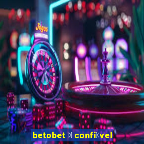 betobet 茅 confi谩vel