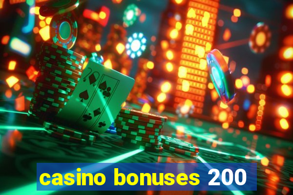 casino bonuses 200