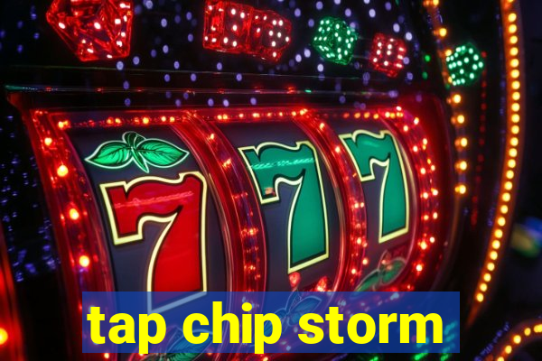 tap chip storm