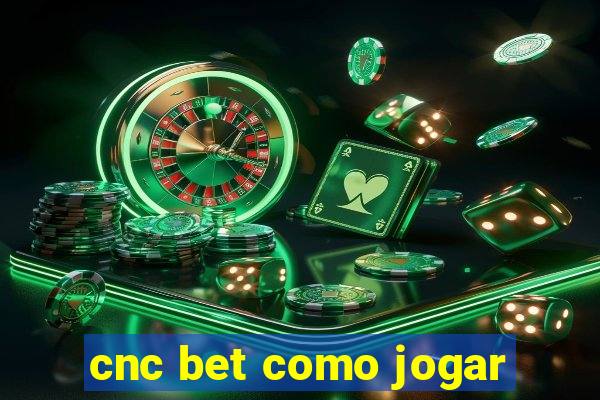 cnc bet como jogar